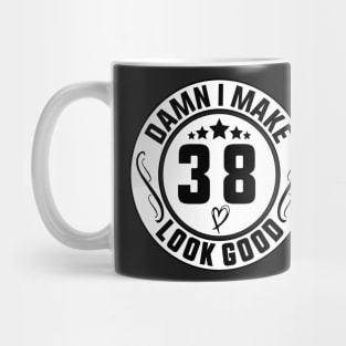 Damn I Make 38 Look Good Funny Birthday Mug